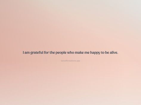 I am grateful for the people who make me happy to be alive. From the I am app: https://iamaffirmations.app/download Grateful To Be Alive Quotes, I Am Grateful For, Grateful To Be Alive, Alive Quotes, Grateful Quotes, Meditation Quotes, I Am Grateful, Make Me Happy, Gratitude