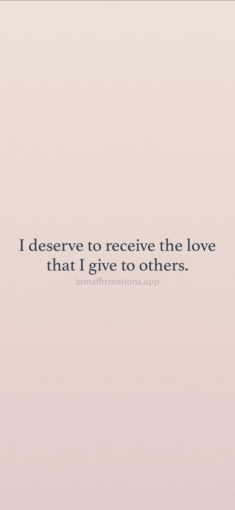 You Deserve The Love You Give To Others, Will I Ever Be Loved, Affirmations To Give To Others, I’m Worthy, I Deserve Love Affirmation, I Deserve Affirmations, I Deserve The World, I Deserve More, I Am Deserving