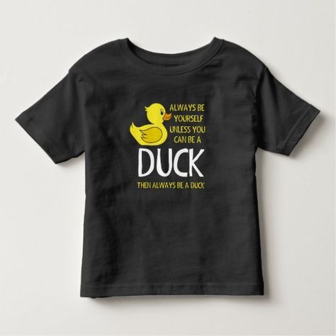 $22.35 | Be yourself unless you can be a Duck Toddler T-shirt #duck #rubberduck #rubber #funny #animal Nana Quotes, Ducky Duck, Duck Decor, Duck Shirt, Always Be Yourself, Outfit Quotes, Toddler Tops, Duck Cloth, Thought Quotes