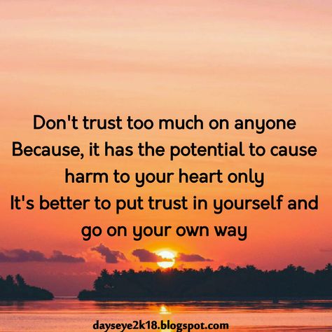 Don't Trust Anyone Blindly Blind Trust Quotes, Never Trust Anyone Quotes, Dont Trust Quotes, Trust Quotes Relationship, Don't Trust Anyone Quotes, Trust People Quotes, Trust No One Quotes, Relationship Trust Quotes, Trust Issues Quotes