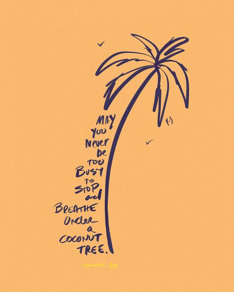 May You never be too busy to stop and breathe under a coconut tree. | by Rebekah Steen Goldfishkiss.com Coconut Quotes, Coconut Tree Illustration, Coconut Tree Tattoo, Coconut Illustration, Surf Tattoos, Coconut Tree Drawing, Goldfish Kiss, Deco Surf, Handwritten Quotes