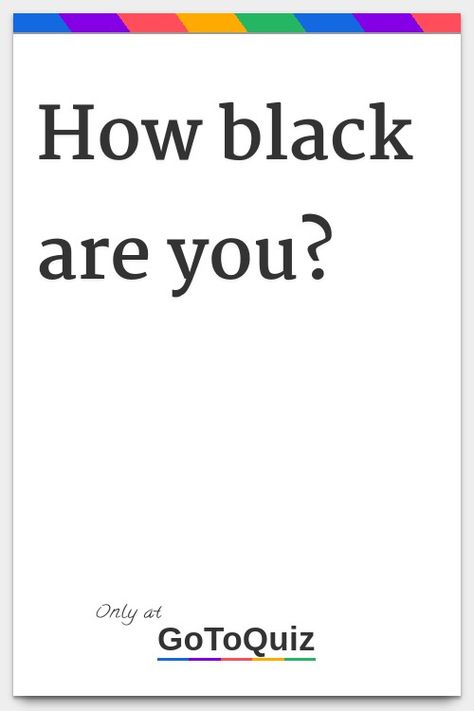 "How black are you?" My result: You are 65%  BLACK Which One Am I To You, How Rare Are You, Which Color Am I, 2 Personalities, Color Personality Quiz, Hood Aesthetic, Aesthetic Quiz, Color Quiz, He Left Me