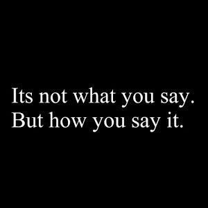 I am so sensitive to "tone of voice". It's Wonderful to find compassion. Think Before You Speak, Tone Of Voice, Better Myself, Words Worth, Great Sayings, Favorite Sayings, Sayings And Quotes, Truth Be Told, Good Words