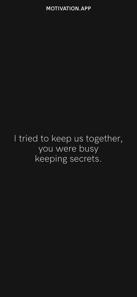 I tried to keep us together, you were busy keeping secrets. From the Motivation app: https://motivation.app/download Private But Not A Secret Quotes, Keeping Secrets Quotes, Safe Quotes, Motivation App, Keeping Secrets, Secret Quotes, Keep Trying, That's Love, Fact Quotes