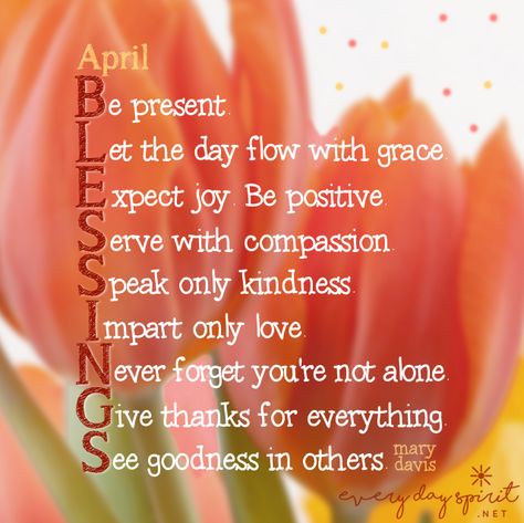 April Blessings! #April For the app of beautiful wallpapers ~ www.everydayspirit.net xo April Good Morning, Hello April Quotes, Friendship Blessings, Kindness Words, April Blessings, Happy New Month Messages, Divine Inspiration And Prayers, April Quotes, Month Pictures