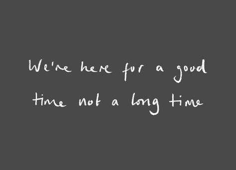 We're here for a good time not a long time We’re Here For A Good Time Not A Long Time, Not Here For A Long Time Quote, Here For A Good Time Tattoo, Good Time Captions, Here For A Good Time Not A Long Time, Good Times Caption, Instagram Caption Lyrics, Time Journal, Caption Lyrics