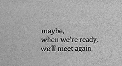 I Am Sorry Cake Ideas, Still You Aesthetic, Maybe When Were Ready Well Meet Again, Small Quotes Deep Feelings Love, Quotes About Losing Him, Poems About Loving Someone, We'll Meet Again, Maybe Quotes, Really Deep Quotes