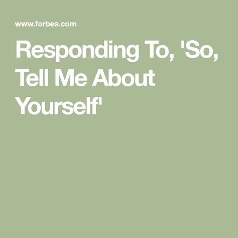 Responding To, 'So, Tell Me About Yourself' Tell Me About Yourself, Tell Us About Yourself, Career Management, Blurting Out, Volunteer Organization, You Are Smart, Interview Preparation, How To Start Conversations, High School Classes