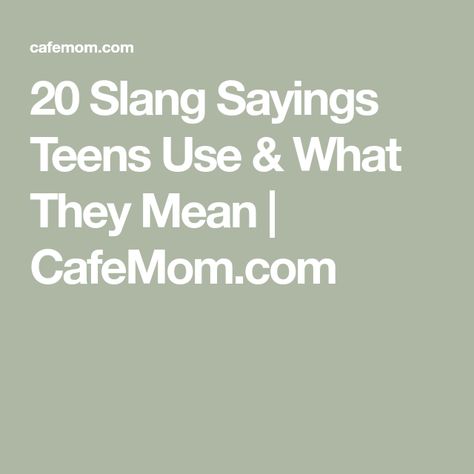 20 Slang Sayings Teens Use & What They Mean | CafeMom.com Teenage Slang Words, New Slang Words, Hood Slang Words, Modern Slang Words, Heyyyyy Meaning, Funny Slang Words, Slang Words Popular, Slang Language, Teen Slang