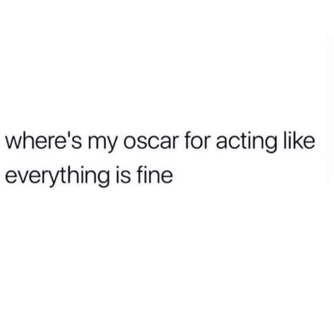 Im Fine Quotes Not Okay, Acting Like Everything Is Okay Quotes, Im Not Fine Quotes, I Act Like Im Okay Quotes, Im Okay Quotes, Is Everything Okay, Im Fine Quotes, Senior Quote Ideas, It Will Be Ok Quotes