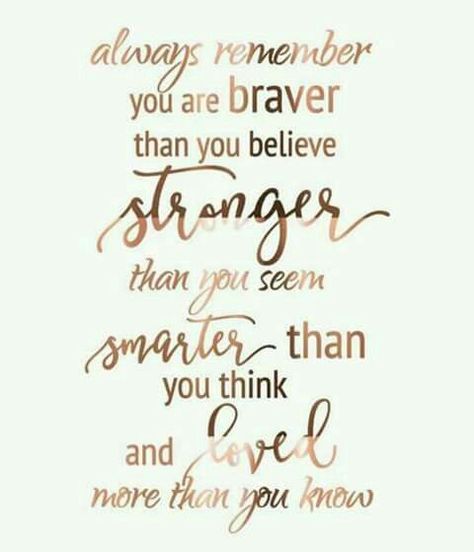 “Always remember you are braver than you believe, stronger than you seem, smarter than you think, and loved more than you know.” Stay Positive, A Quote, Always Remember, Cute Quotes, Beautiful Quotes, Great Quotes, Wallpaper Quotes, Inspirational Words, Wallpaper Iphone