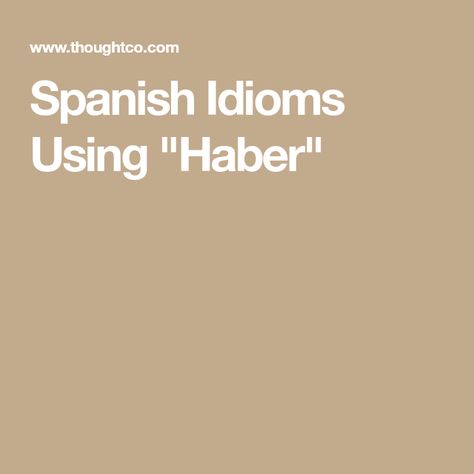 Spanish Idioms Using "Haber" Spanish Idioms, The Verb, Spanish Phrases