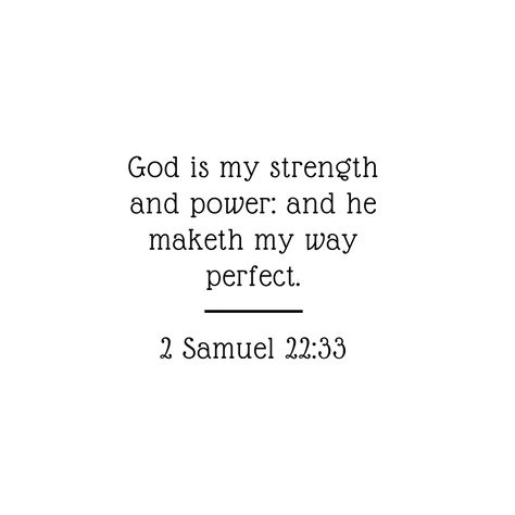 Bible Verse Samuel, 2 Samuel 22:33 Strength, Samuel Verses, Samuel Bible Verse, Samson Bible, Samuel Bible, God Is My Strength, Bible Verse Tattoos, I Love You God