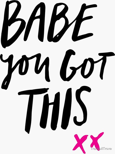 "Babe You Got This XX" Sticker by TranquilTrove | Redbubble You Got This, You Got This Quotes, I Got U, Hey Love, You Get It, You Are Strong, I Kings, Quotes That Describe Me, Describe Me