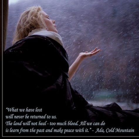 Favorite line from Cold Mountain Cold Mountain Movie, Cold Mountain, Mountain Music, Blockbuster Movies, Dark Places, True Life, Nicole Kidman, Great Movies, Movie Quotes