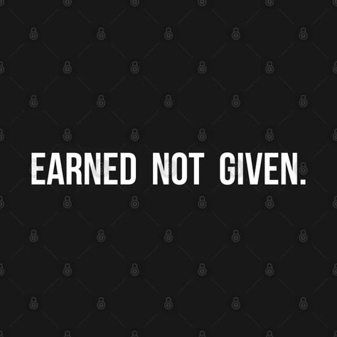 Earned Not Given, Motivational, Mentality Mindset, Hard Motivational Quote - Mindset Merch - T-Shirt | TeePublic Earned Not Given, Emotion Faces, Cool Emoji, Cool Face, Work Motivational Quotes, Hard Workers, Super Dad, Work Quotes, Motivational Quote