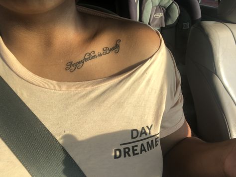 Imperfection is Beauty Imperfection Is Beauty Tattoo, Imperfectly Beautiful Tattoo, Collarbone Tattoo, Beauty Tattoo, Tattoos Inspiration, Imperfection Is Beauty, Beautiful Tattoo, Collar Bone Tattoo, Word Tattoos