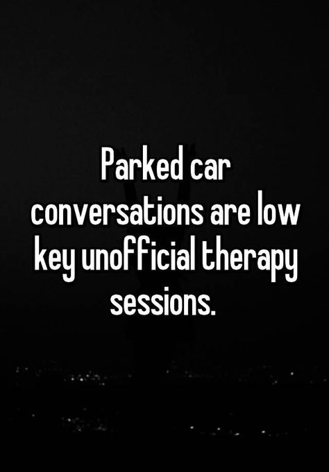 "Parked car conversations are low key unofficial therapy sessions. " Car Therapy Quotes, Real Conversation Quotes, Friend Therapy Quotes, Good Conversation Quotes, Parked Car Conversations, Car Conversations, Car Therapy, Conversation Quotes, Lakewood Ohio