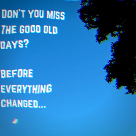 The quote "Don't you miss the good old days? Before everything changed." To one side of the image. The background is a distorted trippy tree top with the moon in crescent. The camera is pointing up at the sky. The words are in white but also have a trippy effect around them and are not in a completely straight line. Trippy Quotes Deep, Trippy Thoughts, Trippy Quotes, Nostalgia Quotes, Nostalgic Quote, Growing Up Quotes, Childhood Quotes, Grunge Quotes, Nostalgic Aesthetic