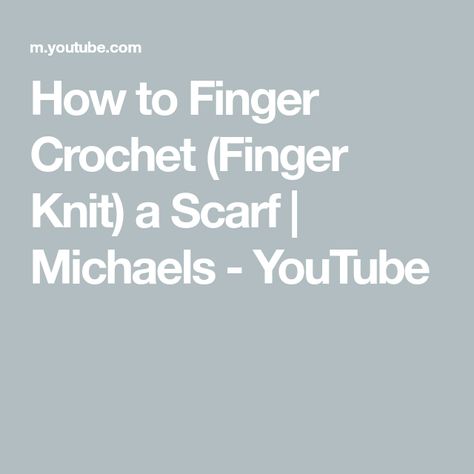 How to Finger Crochet (Finger Knit) a Scarf | Michaels - YouTube How To Crochet A Scarf, Crochet A Scarf, Knit A Scarf, Finger Knit, Finger Crochet, Finger Knitting, Learn How To Crochet, Crochet Scarves, How To Crochet