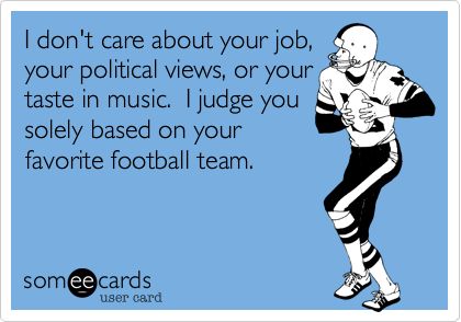 I don't care about your job, your political views, or your taste in music. I judge you solely based on your favorite football team. Niners Girl, Broncos Logo, England Sports, How Bout Them Cowboys, Colts Football, Go Steelers, Nfl Memes, Boomer Sooner, Ashley Brooke