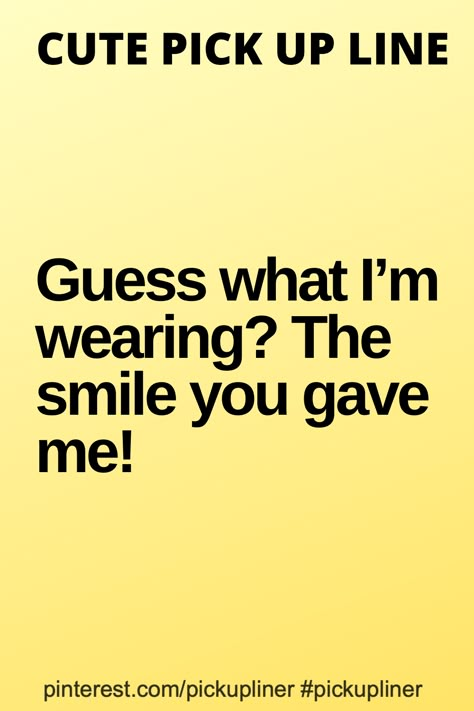 Guess what I’m wearing? The smile you gave me!  #cute #pickupline Wearing The Smile You Gave Me, Cute Pickup Lines For Girlfriend, I Miss You Pick Up Lines, Cute Pick Up Lines For Girlfriend, Wholesome Pickup Lines, Funny Quotes For Girlfriend, Hot Pick Up Lines For Him, Hot Pickup Lines, Quotes Oscar Wilde