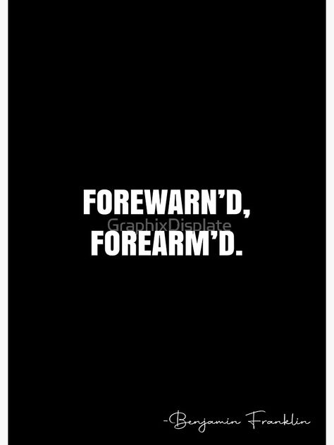 "Forewarn’d, forearm’d. - Benjamin Franklin Quote - QWOB Poster Graphix" Poster by GraphixDisplate | Redbubble Benjamin Franklin Quotes, White Quote, Benjamin Franklin, Quote Posters, Diy Cards, Decor Diy, Christmas Decor Diy, Sale Poster, Christmas Decor