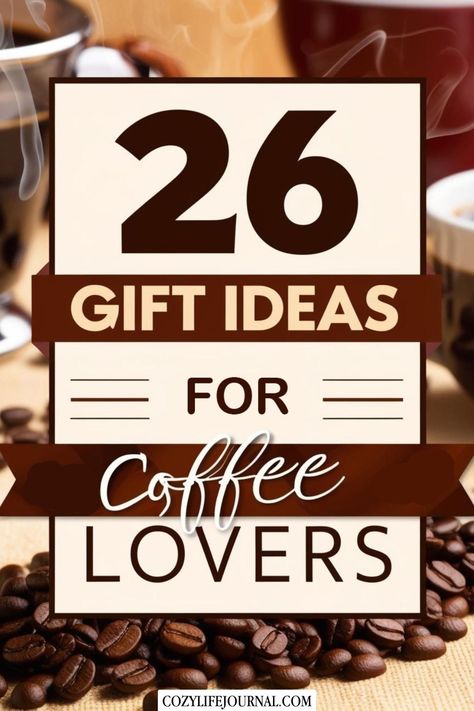 26 gift ideas for coffee lovers, displayed on a background with coffee beans and steaming cups. Coffee Bar Basket Ideas, Coffee Bean Gift Ideas, Christmas Coffee Gifts Ideas, Diy Coffee Gift Ideas, Christmas Gifts For Coffee Lovers, Gifts For Coffee Lovers Women, Coffee Related Gifts, Coffee Themed Gifts, Gifts For Coffee Lovers Guys