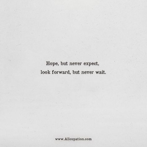 Look Forward Quotes, Looking Forward Quotes, Forward Quotes, Never Expect, Dear Me, The Best Is Yet To Come, Yet To Come, Food For Thought, Looking Forward