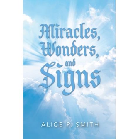 Miracles, Wonders, and Signs: Impossible Situations Made Possible Only by God Alice P. Smith 9781664269934 Write Journal, Miracles Of Jesus, Power Of God, Lost Hope, Find Peace, Journal Entries, Christian Books, Help Others, The Holy Spirit