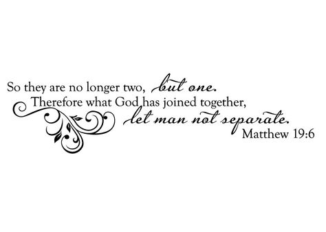 So they are no longer two but one flesh. What therefore God has joined together, let not man separate.” No Longer Two But One, What God Has Joined Together, Matthew 19 6, 6 Tattoo, Couple Tat, Marriage Scripture, Marriage Bible Verses, Tattoo Couple, Inspirational Wall Decals