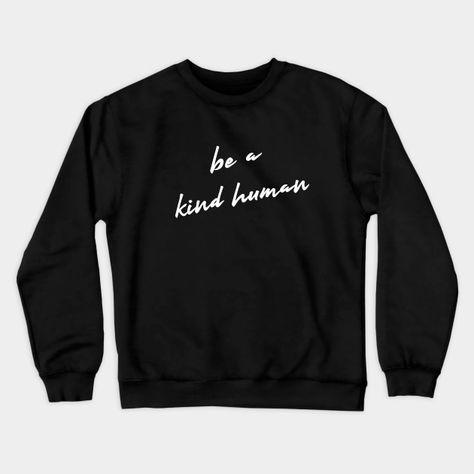 Be A Kind Human, Environmental Vegan Slogan - Be Kind - Crewneck Sweatshirt | TeePublic Quotes Creative, Teacher Quotes Funny, Sneak Attack, Boyfriend Humor, Black Pride, Black Excellence, Design Quotes, Graphic Crewneck Sweatshirt, White Ink