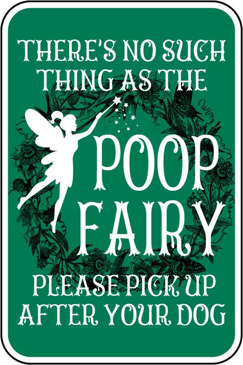 This 12 x 18" .063″ White Rust-Free Aluminum No Poop Fairy Please Pick Up After Your Dog Sign is available on SafetySign.com. Purchase your No Poop Fairy Please Pick Up After Your Dog Sign today. No Pooping Dog Signs, Signs About Dogs, Corgi Stuff, Dog Cooling Mat, Dog Poems, Funny Wood Signs, Scrapbook Quotes, Pet Signs, Word Up