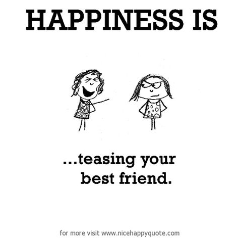 Happiness #428: Happiness is teasing your best friend. Funny But True, Cute Happy Quotes, Last Lemon, Today Quotes, Cartoon Sketches, Sweet Quotes, Cute Happy, Friends Quotes Funny, What Makes You Happy