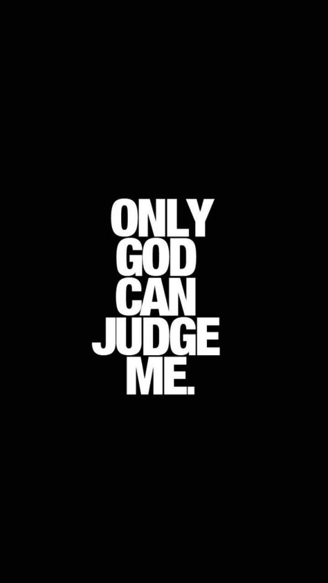 Only God Can Judge Me, Joe Black, Swag Quotes, Motivational Quotes Wallpaper, Words Wallpaper, Ayat Alkitab, Life Quotes Pictures, God Can, Life Quotes Love