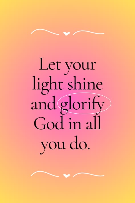 Give God the glory in all you do. Let your light shine. Have faith. Jesus loves you. #jesus #christ #god #holy #blessed Love Light Quote, You Are The Light, Let Your Light Shine Quotes, Be The Light Quote, Light Shine Quotes, Praise God Quotes, Give God The Glory, God Is Light, Uncle Quotes