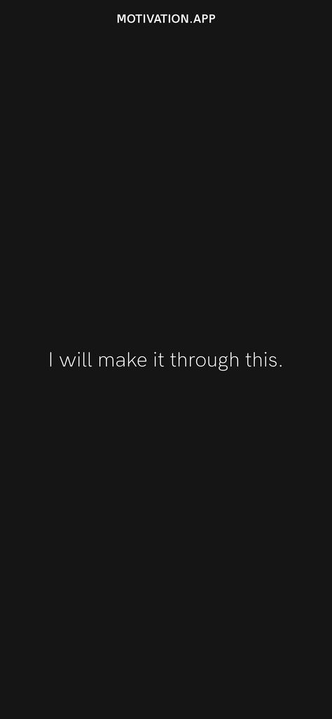 I will make it through this. From the Motivation app: https://motivation.app/download Quotes App, Motivation App, Make It Through, Daily Motivation, Motivational Quotes, Quotes