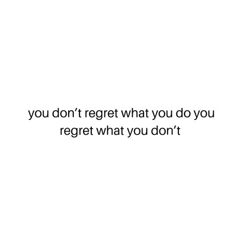 you don’t regret what you do you regret what you don’t Dont Regret Quotes, Homescreen Quotes, Regret Quotes, Motivation Text, Quote Tattoo, Fox Hunt, Photos For Profile Picture, No Regrets, Harbin