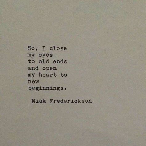 So, I close my eyes to old ends and open my heart to new beginnings. - Nick Frederickson Sassy Thoughts, Magic Energy, Indie Hipster, Frases Tumblr, Hipster Grunge, Personal Quotes, Wonderful Words, Quotes Quotes, Quotable Quotes