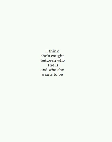 I think she's caught between who she is and who she wants to be. Wonderful Words, Infp, Lyric Quotes, Pretty Words, The Words, Great Quotes, Beautiful Words, Mbti, Inspirational Words