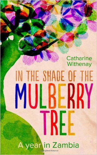 In the Shade of the Mulberry Tree: A year in Zambia: Amazon.co.uk: Catharine Withenay: 9781482316339: Books Mulberry Tree, The Shade, Graphic Design Branding, Zambia, Audio Books, A Year, Book Worth Reading, Worth Reading, Blogging