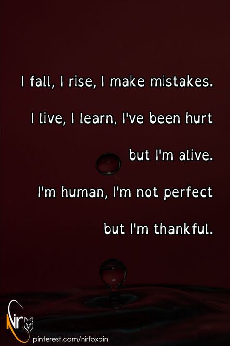 I fall, I rise, I make mistakes. I live, I learn, I've been hurt but I'm alive. I'm human, I'm not perfect but I'm thankful. I Make Mistakes Quotes I'm Not Perfect, Well Quotes, Im Alive, I Make Mistakes, I'm Not Perfect, Make Mistakes, Good Life Quotes, Not Perfect, Making Mistakes