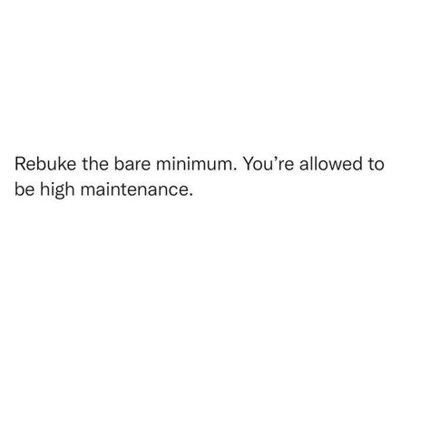 Being High Maintenance Quotes, High Maintenance Quotes, High Maintenance Aesthetic, Maintenance Quotes, Spiritual Shop, Writing A Love Letter, Bare Minimum, Sweet Love Quotes