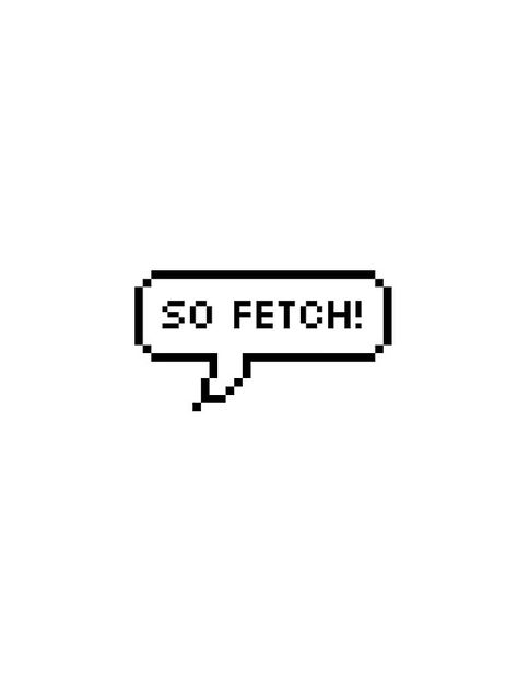 So Fetch - Mean girls speech bubble by annienicholls Mean Girls Letters Alphabet, Clueless Stickers, Mean Girls Stickers Printable, Base Edit, Mean Girls Plastics, Hydro Stickers, Mean Girls Meme, So Fetch, Perfect Leggings