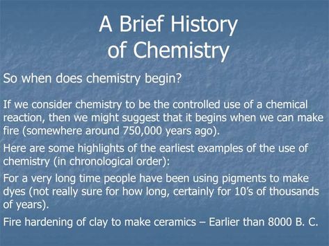 A Brief History of Chemistry.  So when does chemistry begin?.  If we consider chemistry to be the controlled use of a chemical reaction, then we might suggest that it begins when we can make fire (somewhere around 750,000 years ago). Chemistry Powerpoint, Plum Pudding Model, History Of Chemistry, Chemistry Between Two People, Atomic Theory, Chemistry Notes, Chemical Reaction, Chemical Reactions, Arabic Words