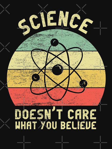 "Science Doesn't Care What You Believe" T-shirt by ZINE07 | Redbubble Science Related Posters, Science Design Art, Medicine Humor, Science Graphics, Gifts Brother, Lab Humor, Physics Memes, Med School Motivation, Science Stickers