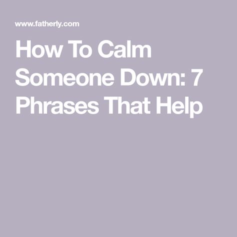 How To Calm Someone Down: 7 Phrases That Help How To Remain Calm When Angry, How To Calm Someone Down, How To Keep Calm In Stressful Situations, How To Be Calm In Every Situation, Message To Your Boyfriend, How To Calm Down, Angry Person, Gemstones Chart, Angry People