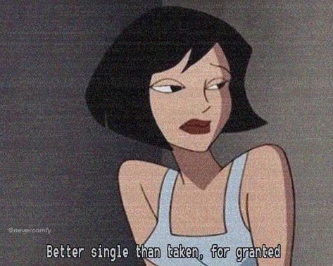 Better Single Than Taken For Granted, Single Woman Aesthetic, Single Life Aesthetic, Single Vibes, Taken For Granted Quotes, Taken Quotes, No Ordinary Girl, Vintage Cartoons, Bad Girl Quotes