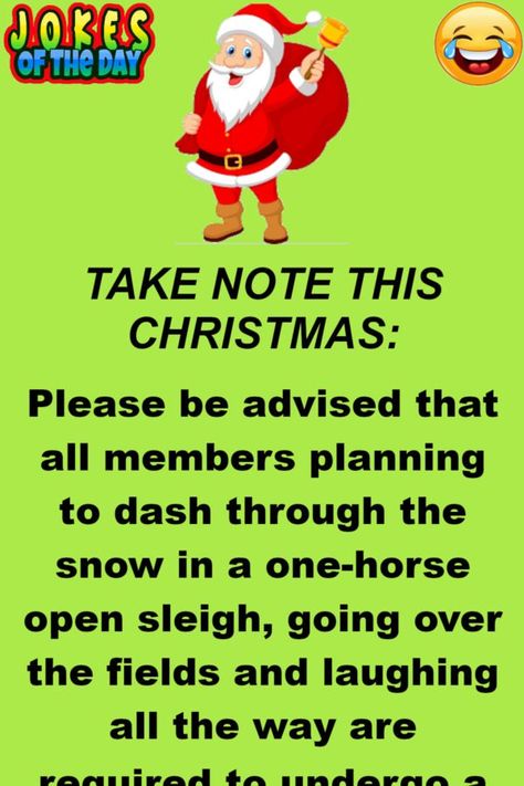 TAKE NOTE THIS CHRISTMAS: Please be advised that all members planning to dash through the snow in a one-horse open sleigh, going over the fields and laughing all the way are required to undergo a Risk Assessment addressing the safety of open sleighs.   This assessment must also consider whether... Christmas Jokes For Kids, Funny Christmas Jokes, Jokes Photos, One Horse Open Sleigh, Clean Funny, Christmas Reading, Risk Assessment, Clean Funny Jokes, Christmas Jokes