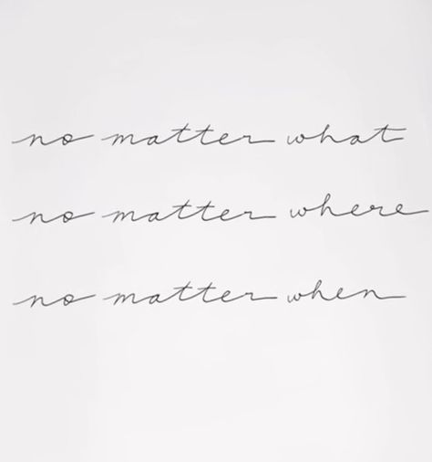 No Matter Where Tattoo Font, No Matter When Tattoo, No Matter What No Matter Where Tattoo, No Matter What Tattoo, No Matter Where Tattoo, Where Tattoo, Tattoo Font, Classy Tattoos, Matching Tattoo